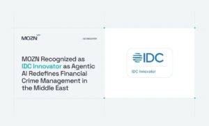 MOZN Recognized as IDC Innovator as Agentic AI Redefines Financial Crime Management in the Middle East